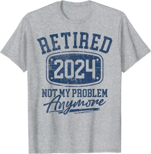 Not My Problem Anymore Retirement Mens Womens T-Shirt