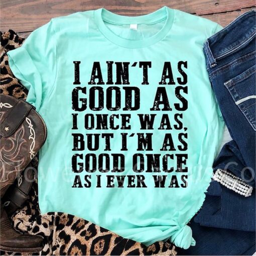 Country song shirt/Toby Keith shirt/As good as I once was/Funny shirt/birthday gift/funny gift