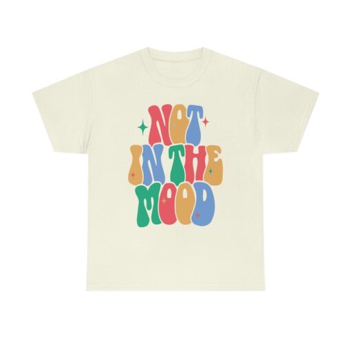 Unisex, Not In The Mood Shirt -graphic tees for women,graphic tees for men,vintage ttes,womens graphic tees