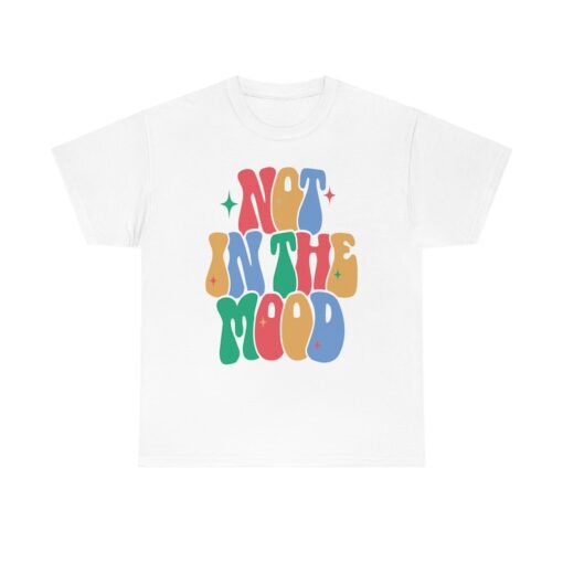 Unisex, Not In The Mood Shirt -graphic tees for women,graphic tees for men,vintage ttes,womens graphic tees