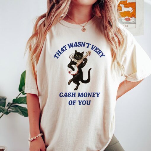 That Wasn't Very Cash Money Of You T Shirt, Vintage Drawing T Shirt, Meme T Shirt, Weird T Shirt