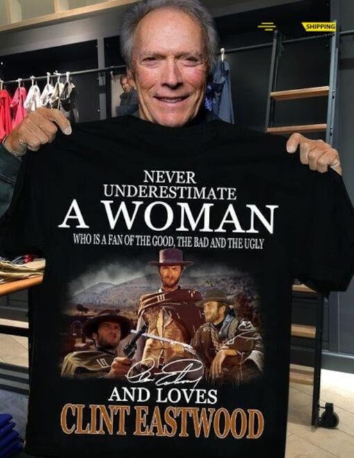 Clint Eastwood T-Shirt, Never Underestimate A Woman Shirt, Good Bag Ugly Shirt, Clint Eastwood Film Shirt