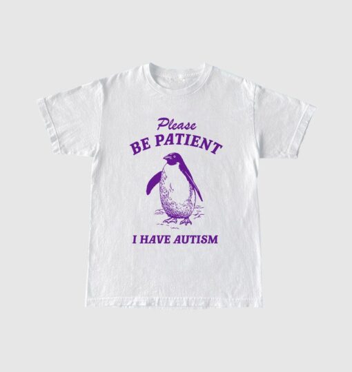 Please Be Patient I Have Autism, Vintage Drawing T Shirt, Meme T Shirt, Sarcastic T Shirt, Unisex Tee