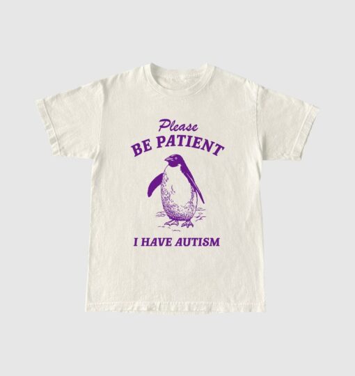 Please Be Patient I Have Autism, Vintage Drawing T Shirt, Meme T Shirt, Sarcastic T Shirt, Unisex Tee