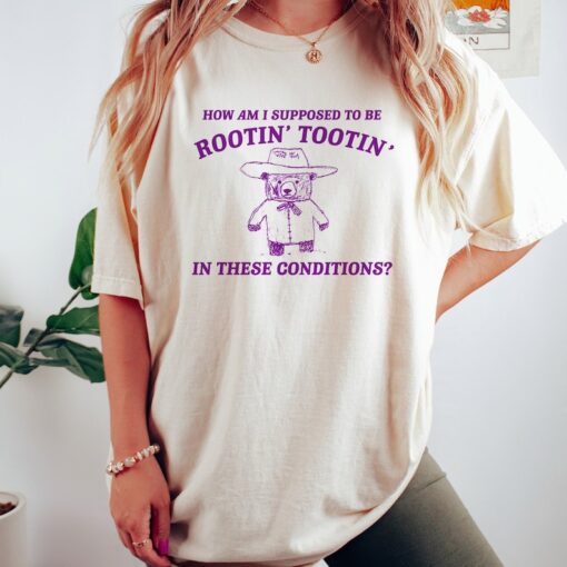 I can't root and toot in these conditions - Vintage Drawing T Shirt, Cowboy Meme T Shirt, Sarcastic T Shirt, Unisex