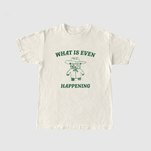 What Is Even Happening? Retro Bear Cartoon, Vintage Cartoon Bear, Aesthetic T Shirt, Graphic T Shirt, Unisex Tee