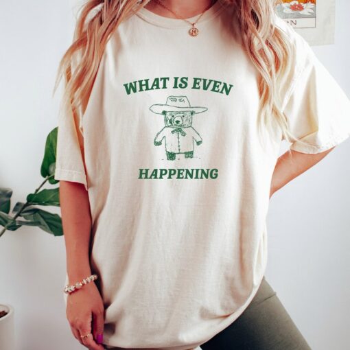 What Is Even Happening? Retro Bear Cartoon, Vintage Cartoon Bear, Aesthetic T Shirt, Graphic T Shirt, Unisex Tee