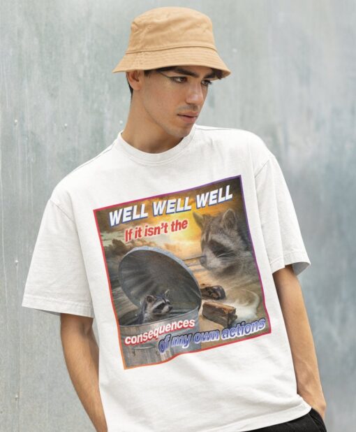 Well Well well If It Isn't The Consequences Shirt -Raccoon Tanuki,Opossums Lover Shirt,Possums Shirt,Sad Opossums Meme