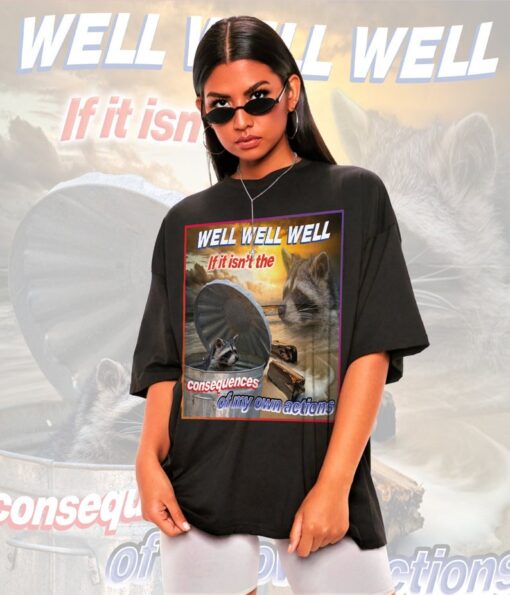 Well Well well If It Isn't The Consequences Shirt -Raccoon Tanuki,Opossums Lover Shirt,Possums Shirt,Sad Opossums Meme