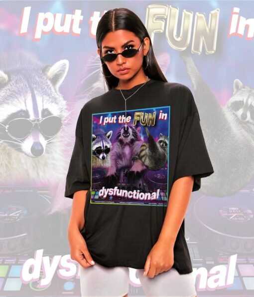 I Put FUN in DYSFUNCTIONAL Meme Shirt -Raccoon Tanuki,Opossums Lover Shirt,Possums Shirt,Sad Opossums Meme