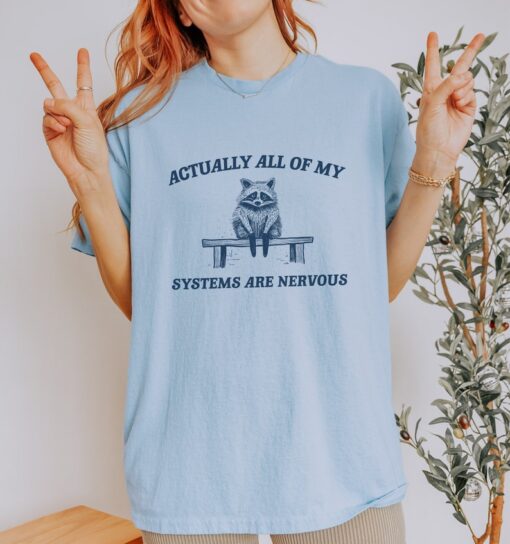 Actually All My Systems Are Nervous, Raccoon T shirt, Anxiety T Shirt, Sarcastic T Shirt, Silly T Shirt, Unisex