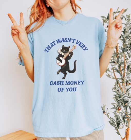 That Wasn't Very Cash Money Of You T Shirt, Vintage Drawing T Shirt, Meme T Shirt, Weird T Shirt