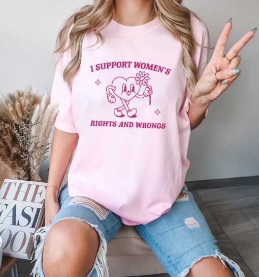 I Support Women's Rights And Wrongs, Meme T Shirt, Feminist T Shirt, Feminism T Shirt, Women's Rights T Shirt