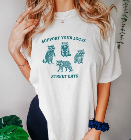 Support Your Local Street Cats, Raccoon T Shirt, Weird T Shirt, Meme T Shirt, Trash Panda T Shirt, Unisex