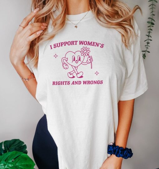 I Support Women's Rights And Wrongs, Meme T Shirt, Feminist T Shirt, Feminism T Shirt, Women's Rights T Shirt