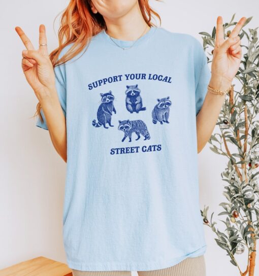 Support Your Local Street Cats, Raccoon T Shirt, Weird T Shirt, Meme T Shirt, Trash Panda T Shirt, Unisex