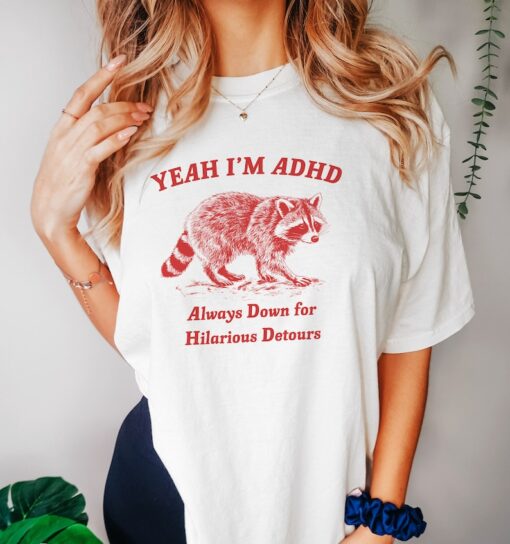 Yeah I'm ADHD, Raccoon T Shirt, Weird T Shirt, Meme T Shirt, Trash Panda T Shirt, Unisex