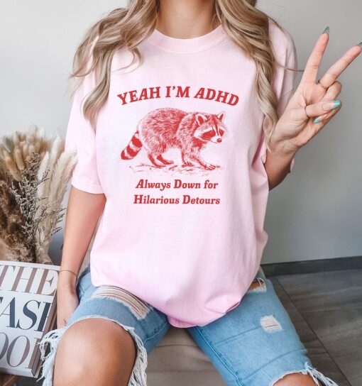 Yeah I'm ADHD, Raccoon T Shirt, Weird T Shirt, Meme T Shirt, Trash Panda T Shirt, Unisex