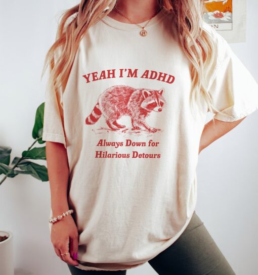 Yeah I'm ADHD, Raccoon T Shirt, Weird T Shirt, Meme T Shirt, Trash Panda T Shirt, Unisex