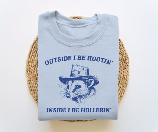 Outside I Be Hootin' Inside I Be Hollerin', Funny Sweatshirt, Meme Sweatshirt, Possum Sweatshirt