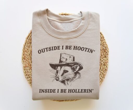 Outside I Be Hootin' Inside I Be Hollerin', Funny Sweatshirt, Meme Sweatshirt, Possum Sweatshirt