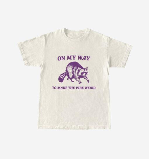 On My Way To Make The Vibe Weird, Raccoon T Shirt, Weird T Shirt, Meme T Shirt, Trash Panda T Shirt, Unisex