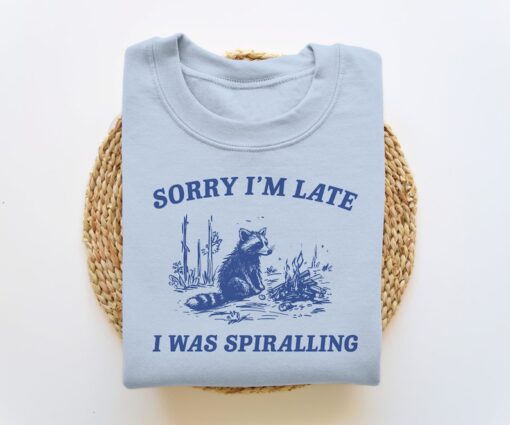 Sorry I'm Late I Was Spiralling, Funny Sweatshirt, Funny Crewneck, Raccoon Sweatshirt, Vintage Cartoon Sweater, Unisex