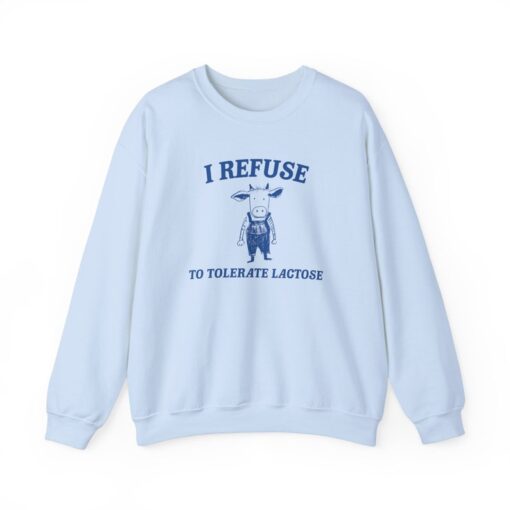 I Refuse To Tolerate Lactose - Unisex Sweatshirt