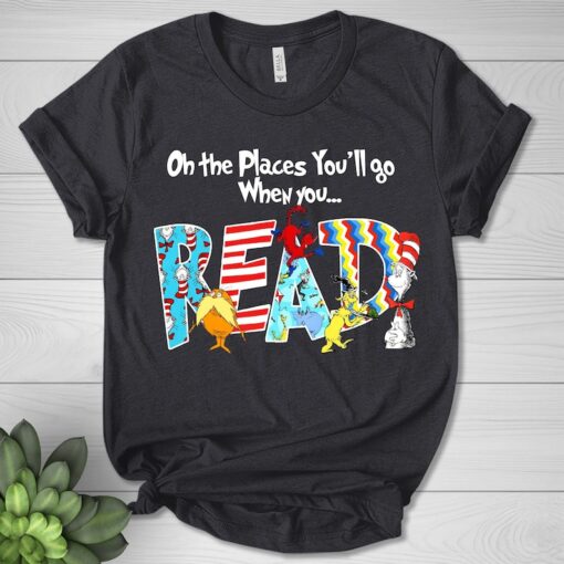 Oh the Places You'll Go When You Read Shirt, School Shirt, National Read Across America Shirt