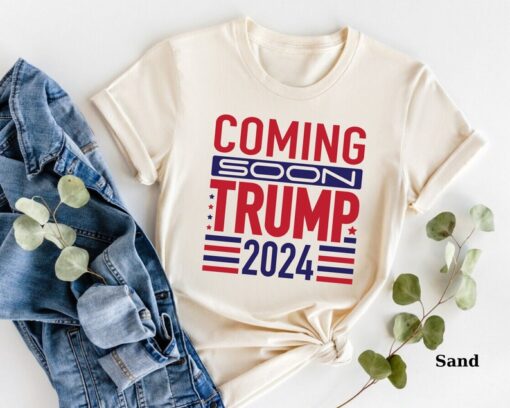 Coming Soon Trump 2024 T-Shirt, Tee, Presidential Election Shirt, Political Gift