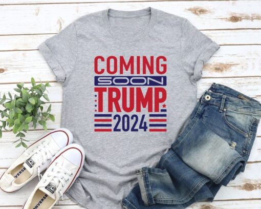 Coming Soon Trump 2024 T-Shirt, Tee, Presidential Election Shirt, Political Gift