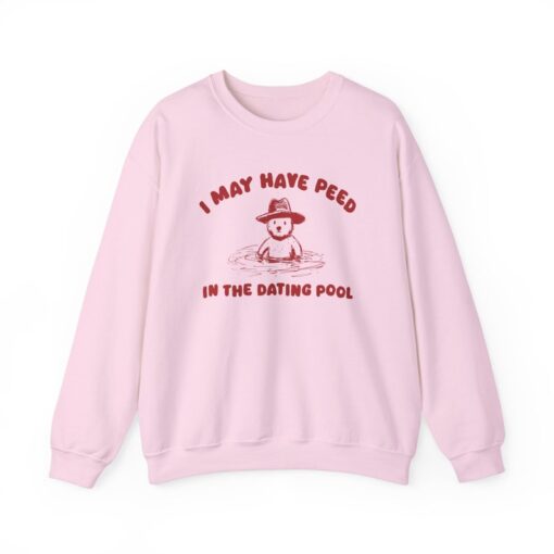 I May Have Peed In The Dating Pool - Unisex Sweater