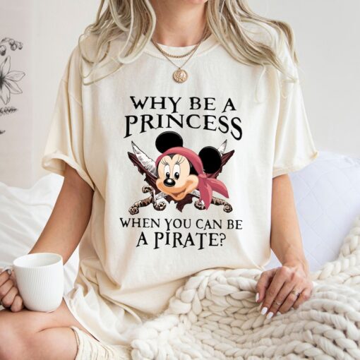 Comfort Colors® Why Be A Princess When You Can Be A Pirate Shirt