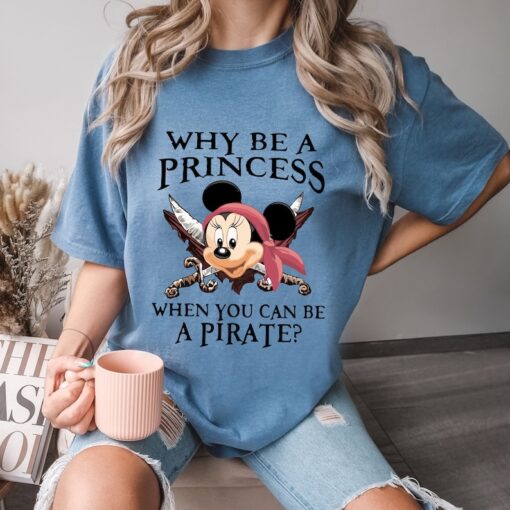 Comfort Colors® Why Be A Princess When You Can Be A Pirate Shirt