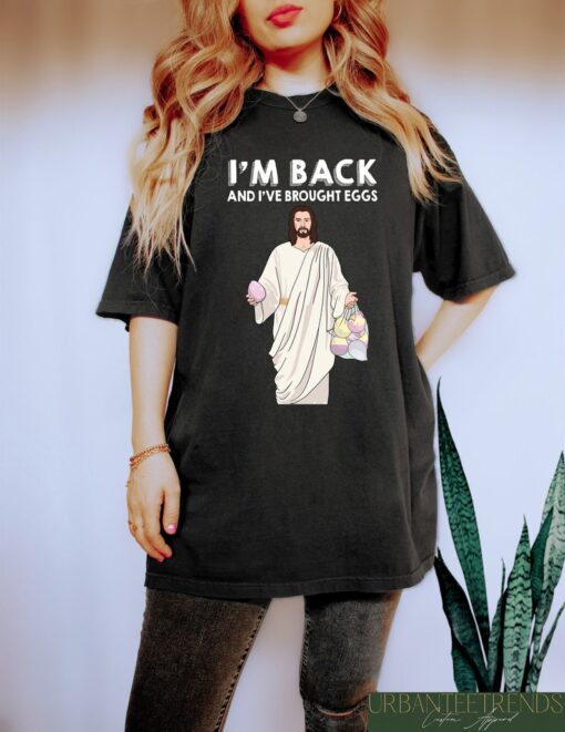 I'm Back And I've Brought Eggs Shirt, Jesus Easter Egg Sweatshirt