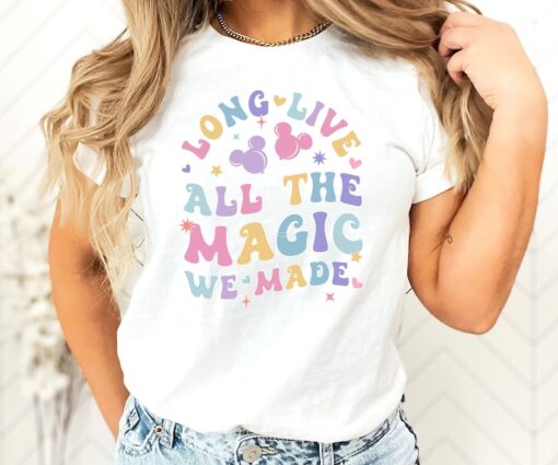 Long Live All The Magic We Made Shirt, Magical Disney Tee