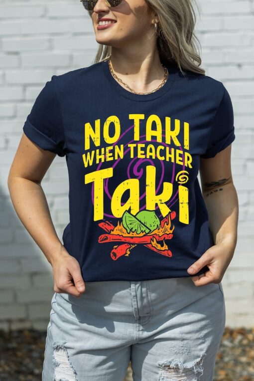 No Taki When Teacher Taki, Funny Teacher Shirt