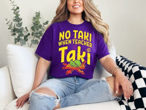 No Taki When Teacher Taki, Funny Teacher Shirt