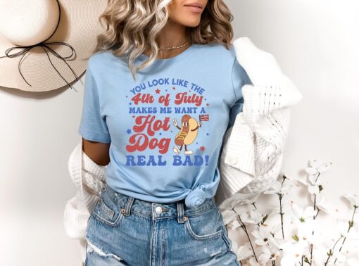 You Look Like The 4th Of July, Makes Me Want A Hot Dog Real Bad Shirt