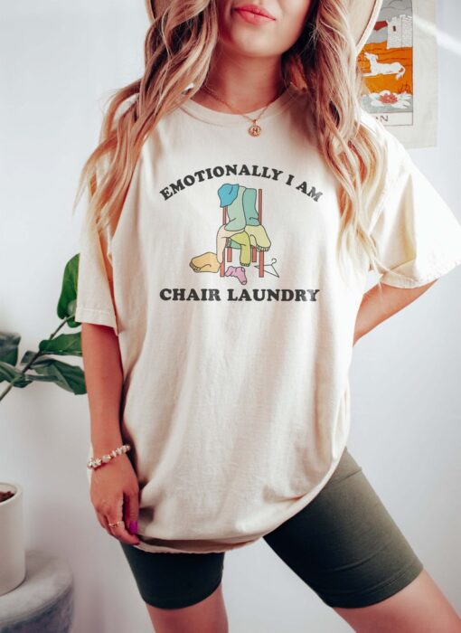 Emotionally I Am Chair Laundry Mental Health Shirt y2k tshirt meme