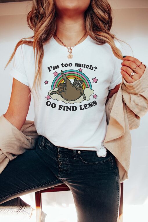 I'm Too Much Go Find Less Raccoon Shirt Clowncore Weirdcore Weird