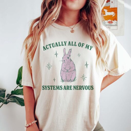 Actually All Of My Systems Are Nervous Funny Mental Health Shirt Meme