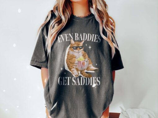 Even Baddies Get Saddies Funny Cat Meme Shirt Weirdcore Tee Ironic