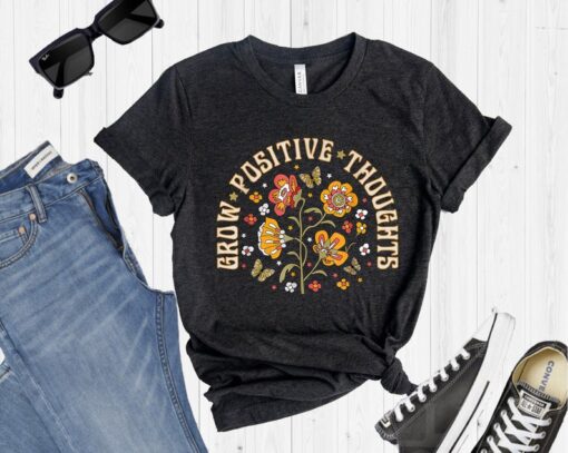 Grow Positive Thoughts Shirt, Mental Health Tee, Flower T-Shirt