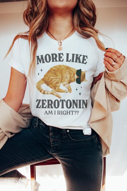 More Like Zerotonin Funny Mental Health Shirt Cat Meme Shirt Anxiety