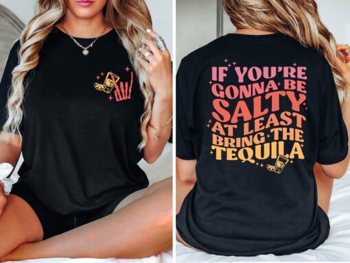 If You Are Gonna Be Salty At Least Bring The Tequila T-Shirt