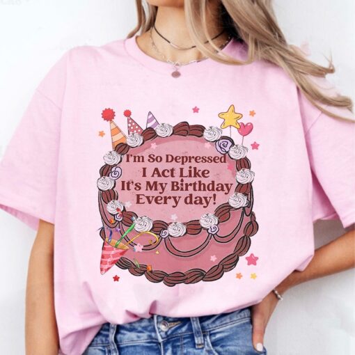 I'm so Depressed I Act Like It's My Birthday Every Day Tee