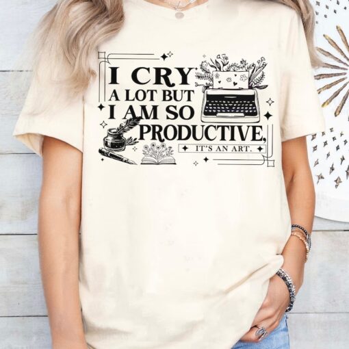 I cry a lot but I am so productive shirt, comfort colors shirt