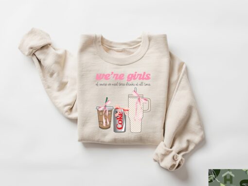 We’re Girls Of Course We Need All 3 Drinks at One Time Shirt