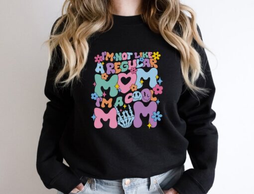 I'm Not Like A Regular Mom I'm A Cool Mom Sweatshirt, Gift For Mom